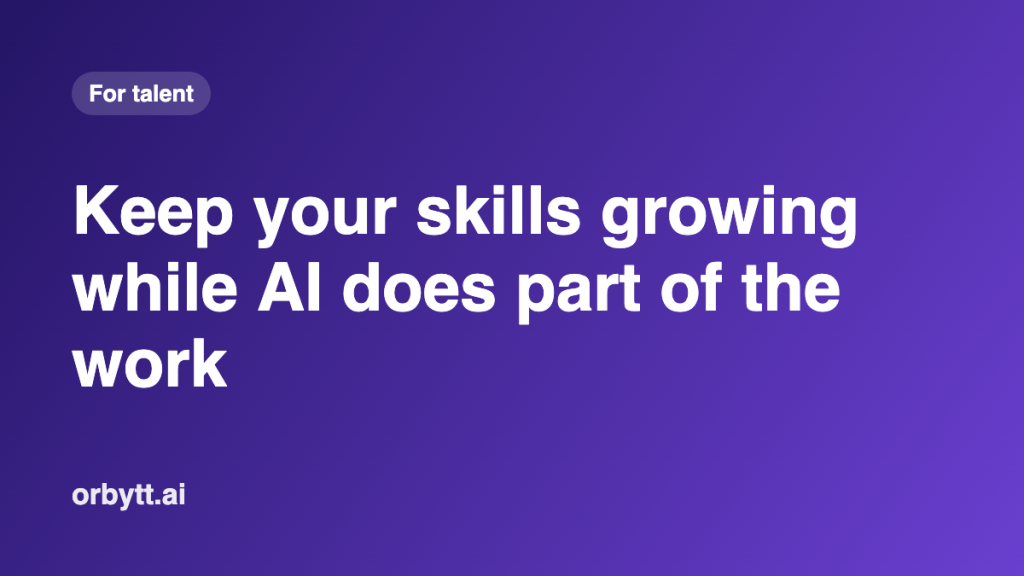 Orbytt article image: Keep your skills growing while AI does part of the work